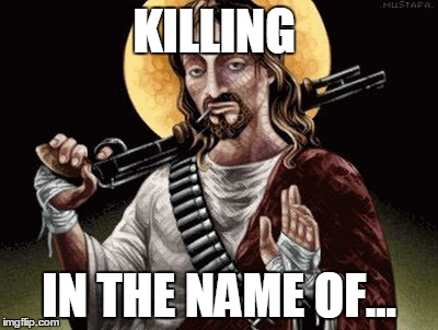 KILLING; IN THE NAME OF... | image tagged in jussi | made w/ Imgflip meme maker