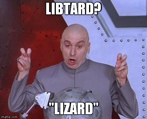 Dr Evil Laser Meme | LIBTARD? "LIZARD" | image tagged in memes,dr evil laser | made w/ Imgflip meme maker