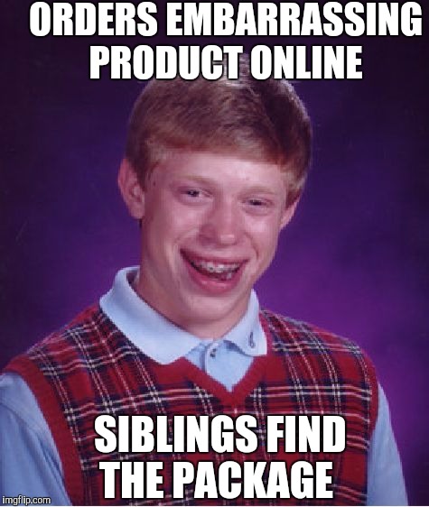 Bad Luck Brian Meme | ORDERS EMBARRASSING PRODUCT ONLINE SIBLINGS FIND THE PACKAGE | image tagged in memes,bad luck brian | made w/ Imgflip meme maker