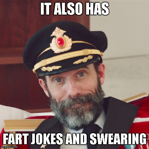 Captain Obvious large | IT ALSO HAS FART JOKES AND SWEARING | image tagged in captain obvious large | made w/ Imgflip meme maker