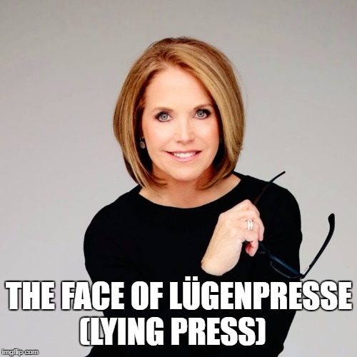 Katie Couric | THE FACE OF LÜGENPRESSE (LYING PRESS) | image tagged in katie couric | made w/ Imgflip meme maker