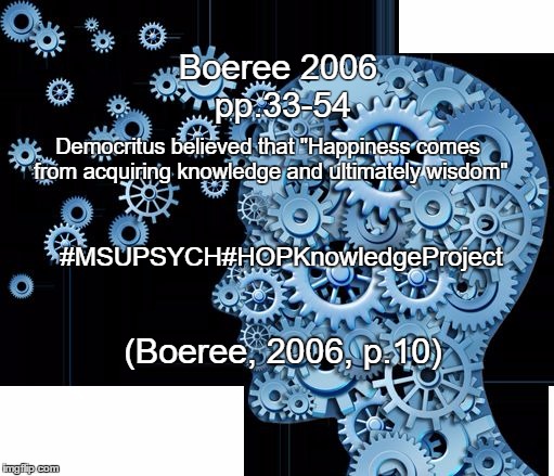 Knowledge  | Boeree 2006 pp.33-54; Democritus believed that "Happiness comes from acquiring knowledge and ultimately wisdom"; #MSUPSYCH#HOPKnowledgeProject; (Boeree, 2006, p.10) | image tagged in knowledge | made w/ Imgflip meme maker