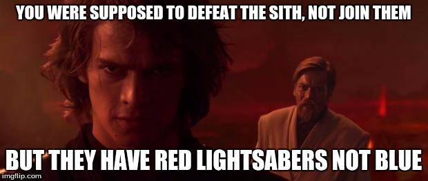 Auralnauts Star Wars Sellout | YOU WERE SUPPOSED TO DEFEAT THE SITH, NOT JOIN THEM BUT THEY HAVE RED LIGHTSABERS NOT BLUE | image tagged in auralnauts star wars sellout | made w/ Imgflip meme maker