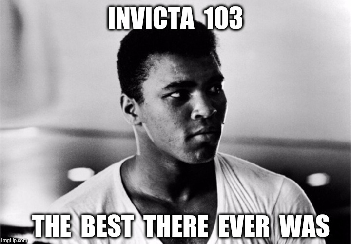 INVICTA  103 THE  BEST  THERE  EVER  WAS | made w/ Imgflip meme maker