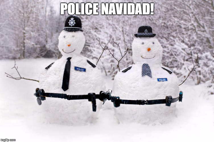 police snowmen | POLICE NAVIDAD! | image tagged in police snowmen | made w/ Imgflip meme maker