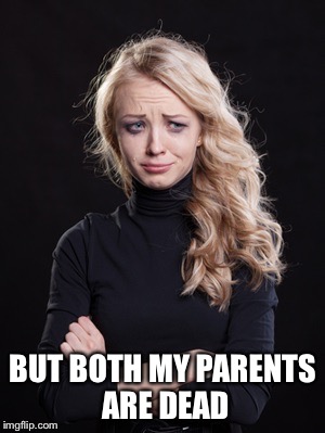 BUT BOTH MY PARENTS ARE DEAD | made w/ Imgflip meme maker