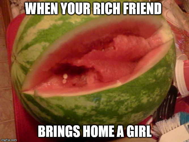 Fruity Pootie | WHEN YOUR RICH FRIEND; BRINGS HOME A GIRL | image tagged in fruity pootie | made w/ Imgflip meme maker