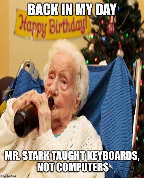 BACK IN MY DAY MR. STARK TAUGHT KEYBOARDS, NOT COMPUTERS | made w/ Imgflip meme maker