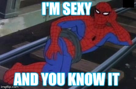 Sexy Railroad Spiderman Meme | I'M SEXY; AND YOU KNOW IT | image tagged in memes,sexy railroad spiderman,spiderman,comedy | made w/ Imgflip meme maker