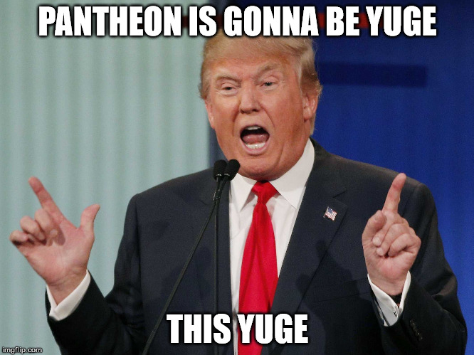 PANTHEON IS GONNA BE YUGE; THIS YUGE | made w/ Imgflip meme maker
