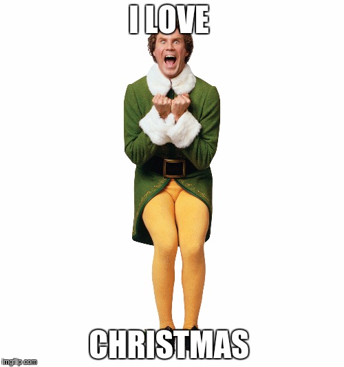 Christmas Elf | I LOVE; CHRISTMAS | image tagged in christmas elf | made w/ Imgflip meme maker