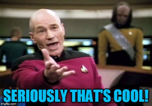 Picard Wtf Meme | SERIOUSLY THAT'S COOL! | image tagged in memes,picard wtf | made w/ Imgflip meme maker