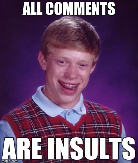 Bad Luck Brian Meme | ALL COMMENTS ARE INSULTS | image tagged in memes,bad luck brian | made w/ Imgflip meme maker