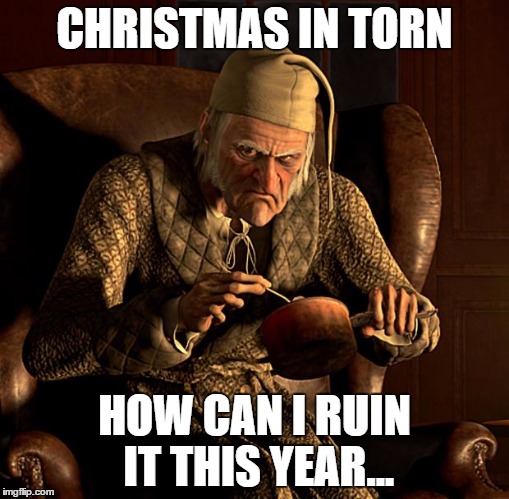 Scumbag Scrooge | CHRISTMAS IN TORN; HOW CAN I RUIN IT THIS YEAR... | image tagged in scumbag scrooge | made w/ Imgflip meme maker