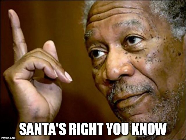 SANTA'S RIGHT YOU KNOW | made w/ Imgflip meme maker