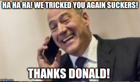 HA HA HA! WE TRICKED YOU AGAIN SUCKERS! THANKS DONALD! | made w/ Imgflip meme maker