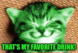 happy RayCat | THAT'S MY FAVORITE DRINK! | image tagged in happy raycat | made w/ Imgflip meme maker