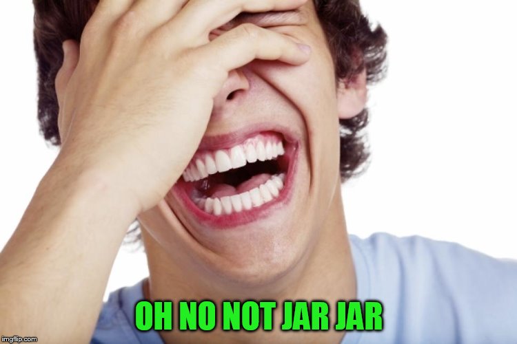 OH NO NOT JAR JAR | made w/ Imgflip meme maker
