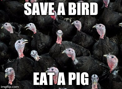 SAVE A BIRD EAT A PIG | made w/ Imgflip meme maker