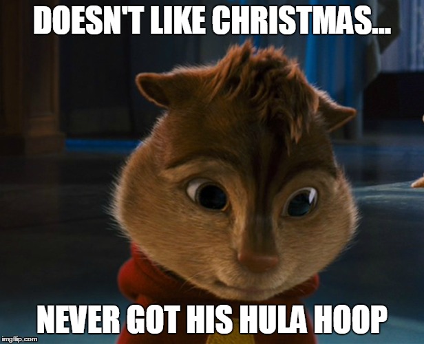 Why Alvin Hates Christmas |  DOESN'T LIKE CHRISTMAS... NEVER GOT HIS HULA HOOP | image tagged in christmas,funny memes,alvin and the chipmunks,chipmunks,naughty list,all i want for christmas | made w/ Imgflip meme maker