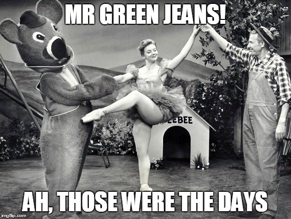 MR GREEN JEANS! AH, THOSE WERE THE DAYS | made w/ Imgflip meme maker