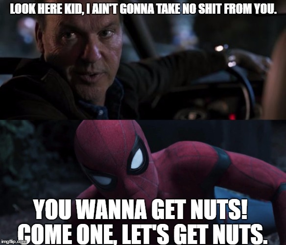 Let's get nuts | LOOK HERE KID, I AIN'T GONNA TAKE NO SHIT FROM YOU. YOU WANNA GET NUTS! COME ONE, LET'S GET NUTS. | image tagged in memes,spiderman,reverse,batman,marvel,dc comics | made w/ Imgflip meme maker