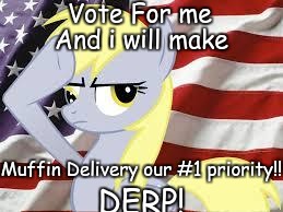 Vote for Derpy Hooves presidential race 2020 | Vote For me; And i will make; Muffin Delivery our #1 priority!! DERP! | image tagged in patriotic derpy hooves,presidential race,derpy want muffin,muffin delivery,vote for derpy 2020 | made w/ Imgflip meme maker