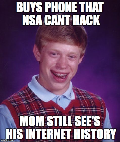 Bad Luck Brian | BUYS PHONE THAT NSA CANT HACK; MOM STILL SEE'S HIS INTERNET HISTORY | image tagged in memes,bad luck brian | made w/ Imgflip meme maker