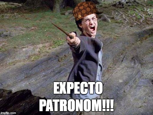 Harry Potter Yelling | EXPECTO; PATRONOM!!! | image tagged in harry potter yelling,scumbag | made w/ Imgflip meme maker