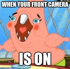 true | WHEN YOUR FRONT CAMERA; IS ON | image tagged in true | made w/ Imgflip meme maker