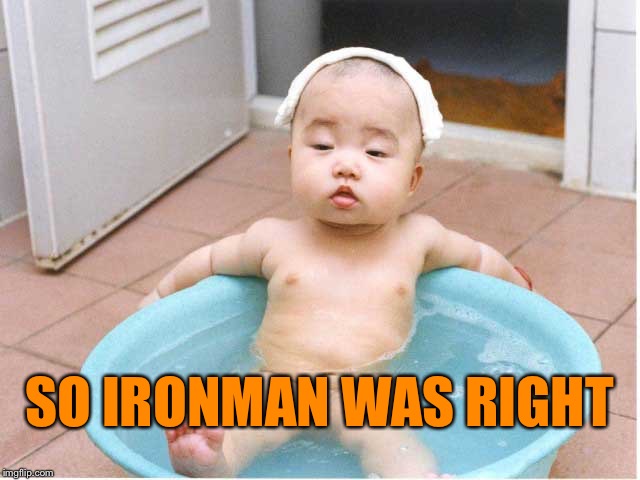 SO IRONMAN WAS RIGHT | made w/ Imgflip meme maker