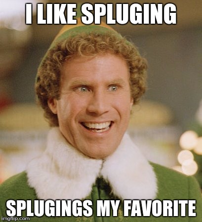 Buddy The Elf | I LIKE SPLUGING; SPLUGINGS MY FAVORITE | image tagged in memes,buddy the elf | made w/ Imgflip meme maker