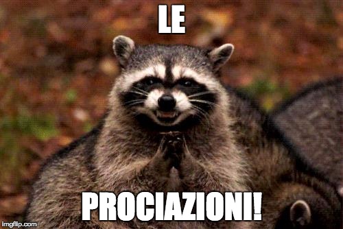 Evil Plotting Raccoon | LE; PROCIAZIONI! | image tagged in memes,evil plotting raccoon | made w/ Imgflip meme maker