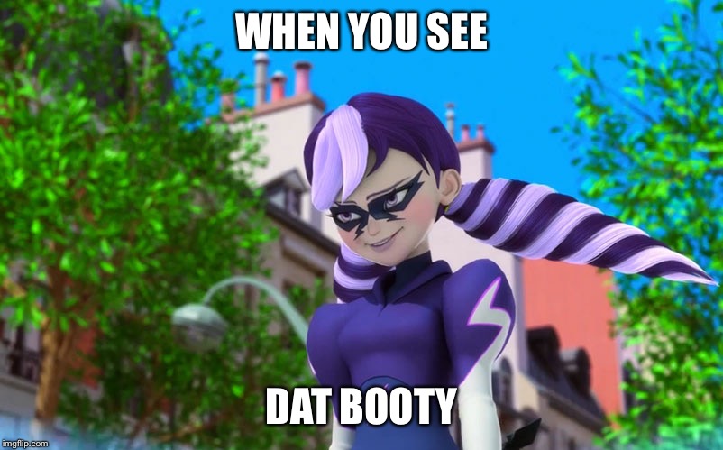 Stormy weather sees dat booty |  WHEN YOU SEE; DAT BOOTY | image tagged in stormy weather,miraculous ladybug,booty | made w/ Imgflip meme maker