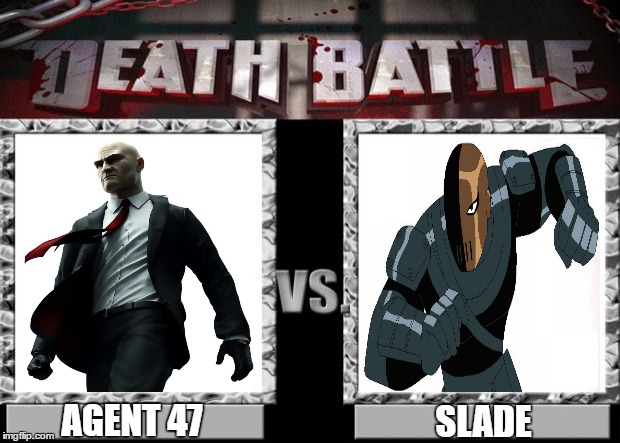 Agent 47 vs Slade | AGENT 47; SLADE | image tagged in death battle,agent 47,hitman,slade,deathstroke,teen titans | made w/ Imgflip meme maker
