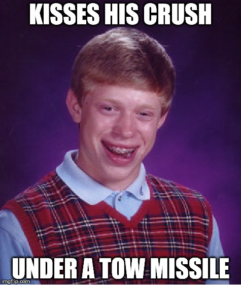 Bad Luck Brian Meme | KISSES HIS CRUSH UNDER A TOW MISSILE | image tagged in memes,bad luck brian | made w/ Imgflip meme maker