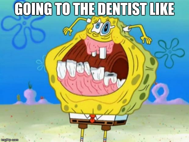 Spongebob Trollface | GOING TO THE DENTIST LIKE | image tagged in spongebob trollface | made w/ Imgflip meme maker