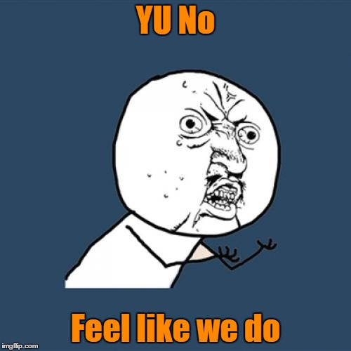 Homage to Peter Frampton a true musician | YU No; Feel like we do | image tagged in memes,y u no,songs,rock and roll | made w/ Imgflip meme maker