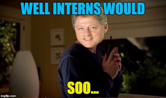 WELL INTERNS WOULD SOO... | made w/ Imgflip meme maker