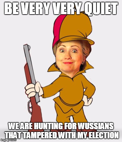 Elmer Clinton is hunting for Wussians | BE VERY VERY QUIET; WE ARE HUNTING FOR WUSSIANS THAT TAMPERED WITH MY ELECTION | image tagged in memes,election 2016,hillary clinton,jill stein,donald trump | made w/ Imgflip meme maker