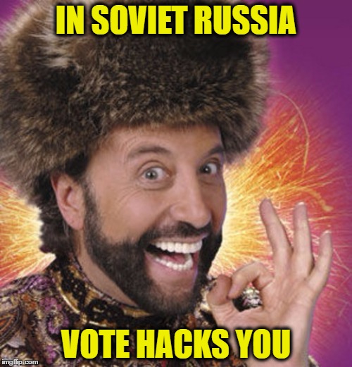 Russian Thanksgiving | IN SOVIET RUSSIA; VOTE HACKS YOU | image tagged in russian thanksgiving | made w/ Imgflip meme maker