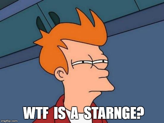 Futurama Fry Meme | WTF  IS  A  STARNGE? | image tagged in memes,futurama fry | made w/ Imgflip meme maker