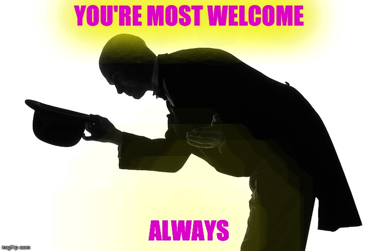 YOU'RE MOST WELCOME ALWAYS | made w/ Imgflip meme maker