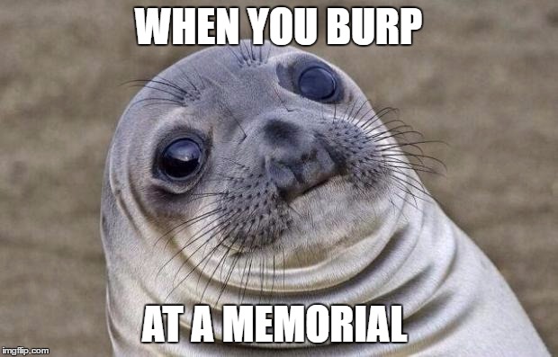 WHEN YOU BURP; AT A MEMORIAL | image tagged in jimmy | made w/ Imgflip meme maker