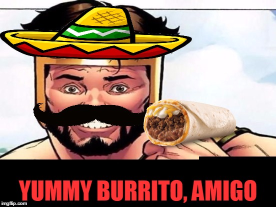 Cool Story Clinkster (For when Clinkster tells you cool stories) | YUMMY BURRITO, AMIGO | image tagged in cool story clinkster for when clinkster tells you cool stories | made w/ Imgflip meme maker