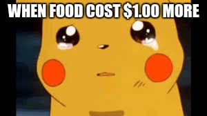 WHEN FOOD COST $1.00 MORE | image tagged in hey | made w/ Imgflip meme maker