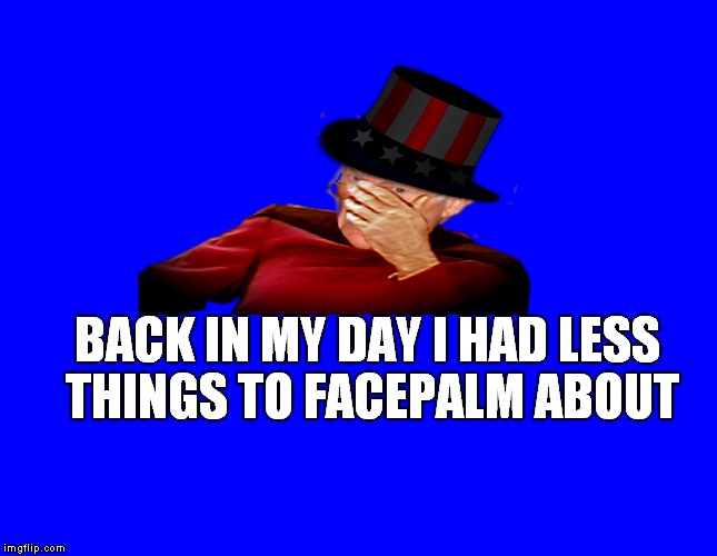 BACK IN MY DAY I HAD LESS THINGS TO FACEPALM ABOUT | made w/ Imgflip meme maker