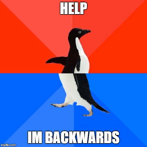 Socially Awesome Awkward Penguin Meme | HELP; IM BACKWARDS | image tagged in memes,socially awesome awkward penguin | made w/ Imgflip meme maker