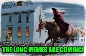 THE LONG MEMES ARE COMING! | made w/ Imgflip meme maker