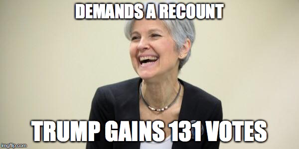 Jill Stein Laughing |  DEMANDS A RECOUNT; TRUMP GAINS 131 VOTES | image tagged in jill stein laughing,recount,trump | made w/ Imgflip meme maker